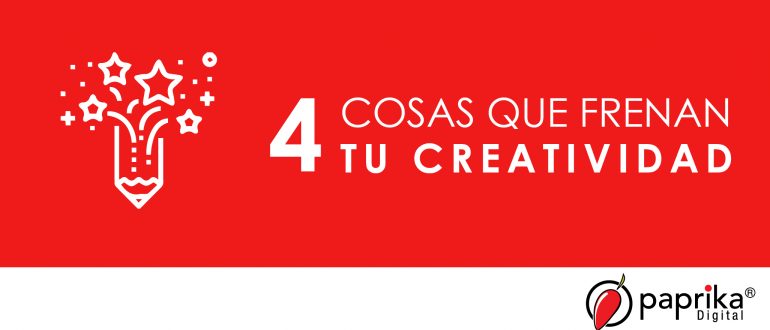 4 cosas que frenan tu creatividad