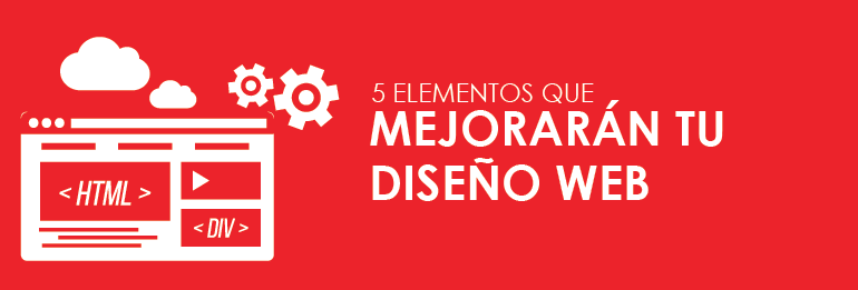 5 elementos que mejorarán tu diseño web