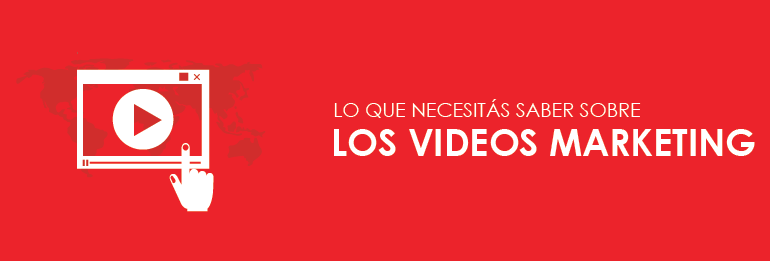 Lo que necesitás saber sobre los videos marketing