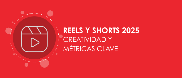 Reels y Shorts 2025 creatividad y métricas clave